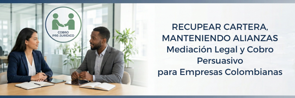 Mediación legal y estrategias de cobro prejurídico persuasivo para empresas en Colombia - La Abogacía